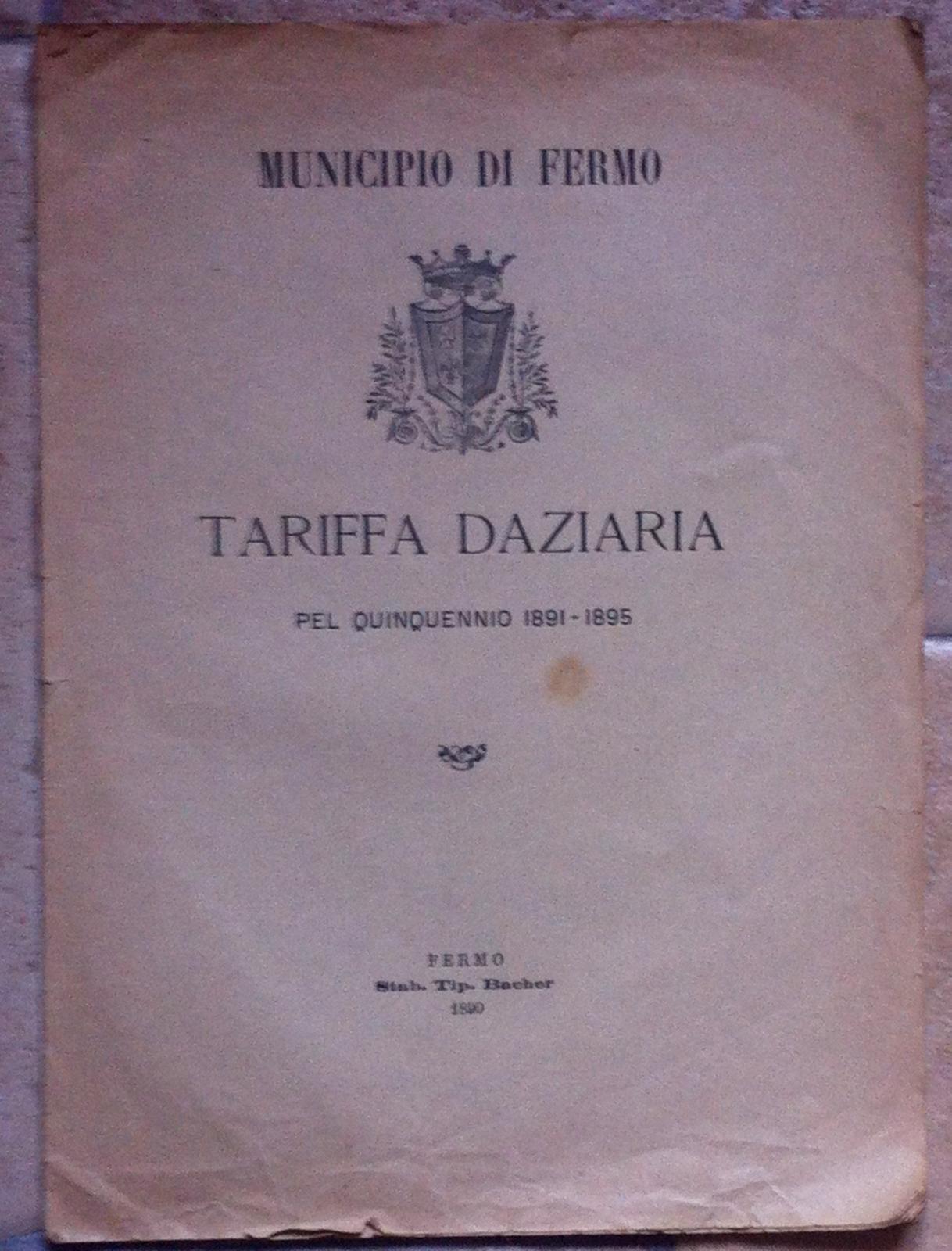 Municipio Di Fermo-Tariffa Daziaria Pel Quinquennio 1891-1895-Fermo Tip Bacher