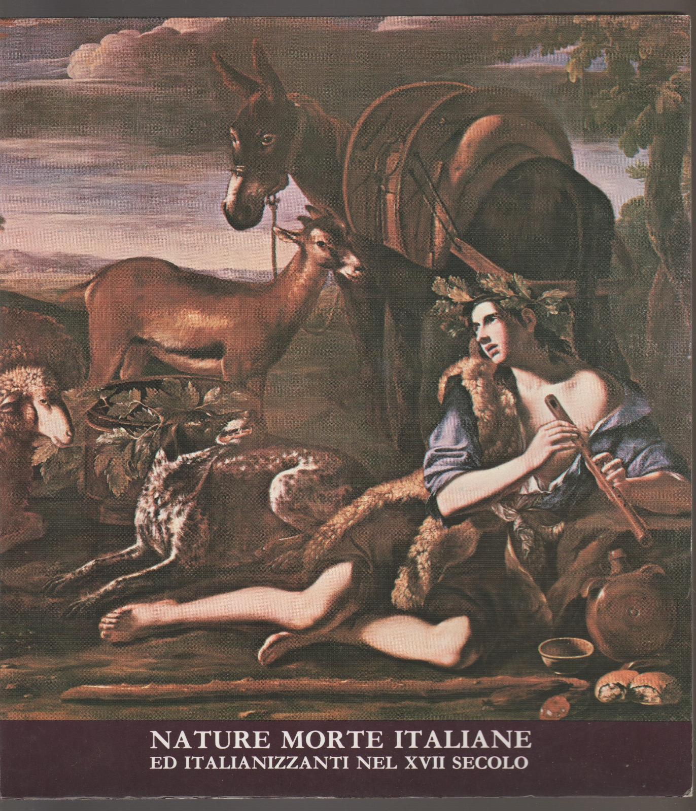 Nature Morte Italiane Ed Italianizzante Nel XVII Secolo Catalogo 1984 …