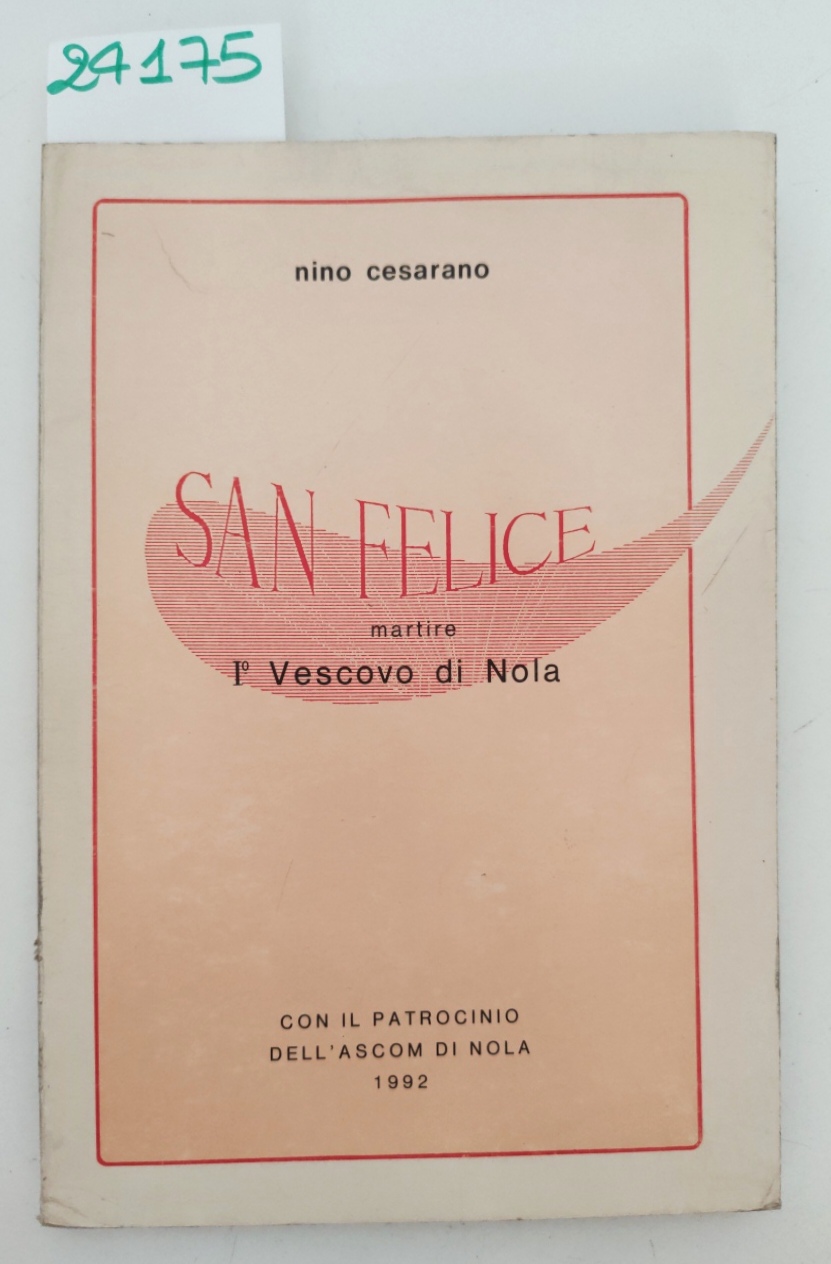 Nino Cesarano San Felice martire 1° vescovo di Nola 1992