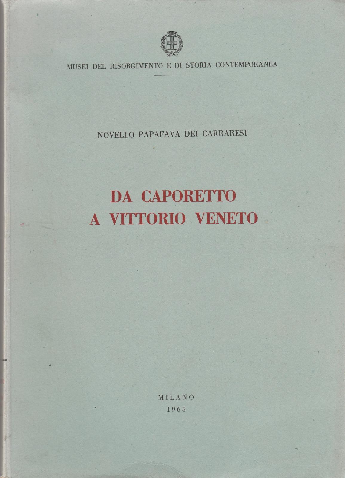 Novello Papafava Dei Carraresi Da Caporetto A Vittorio Veneto- Milano …