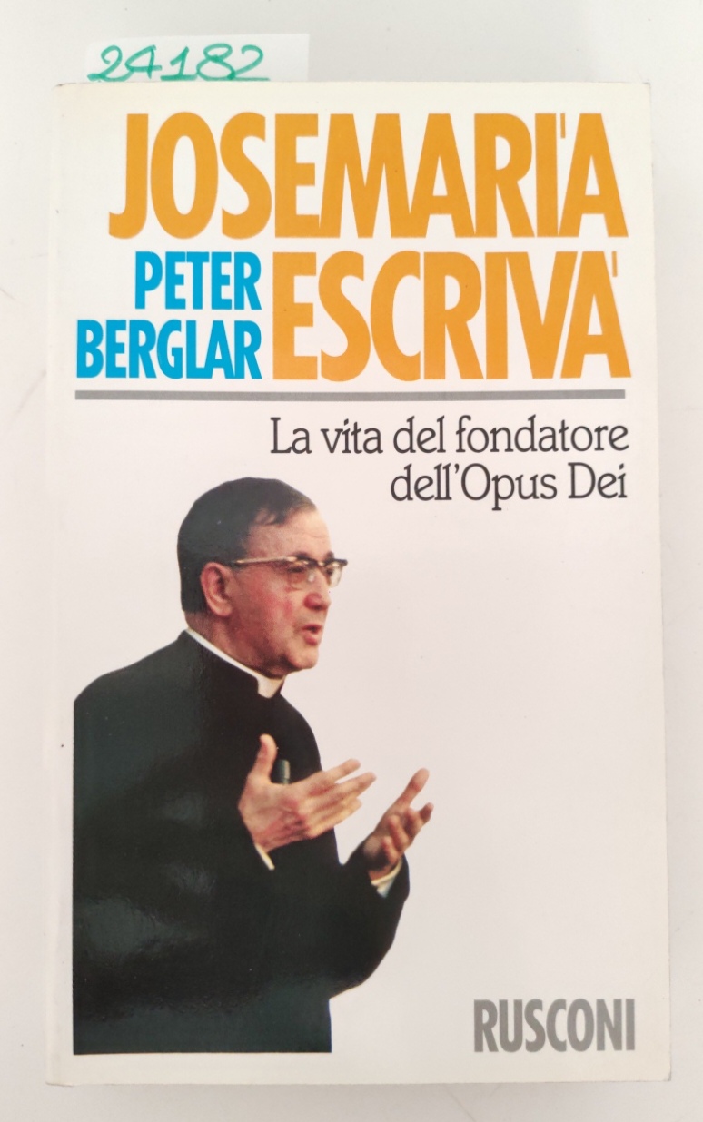 Peter Berglar José Maria Escriva La vita del fondatore dell'Opus …