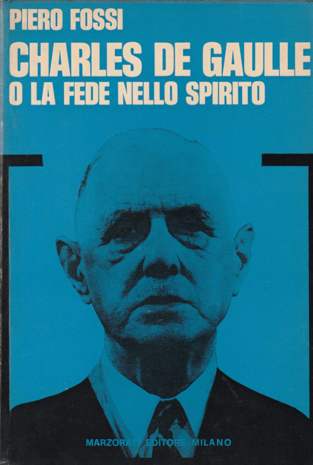 Piero Fossi Charles de Gaulle o la fede nello spirito …
