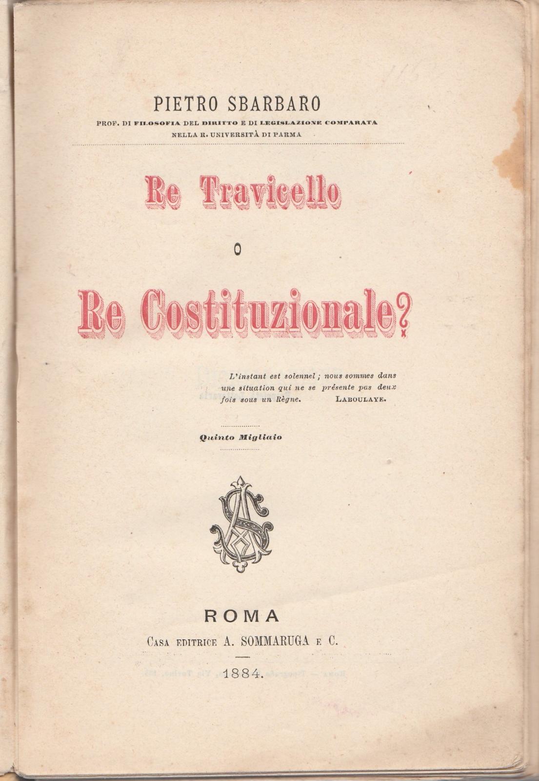 Pietro Sbarbato Re Travicello O Re Costituzionale? Sommarunga 1884 -L4390