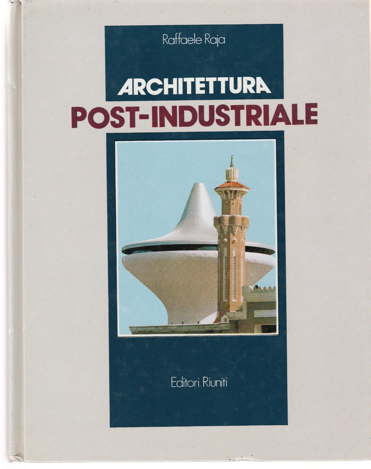 Raffaele Raja Architettura Post-Industriale Editori Riuniti 1986 6123