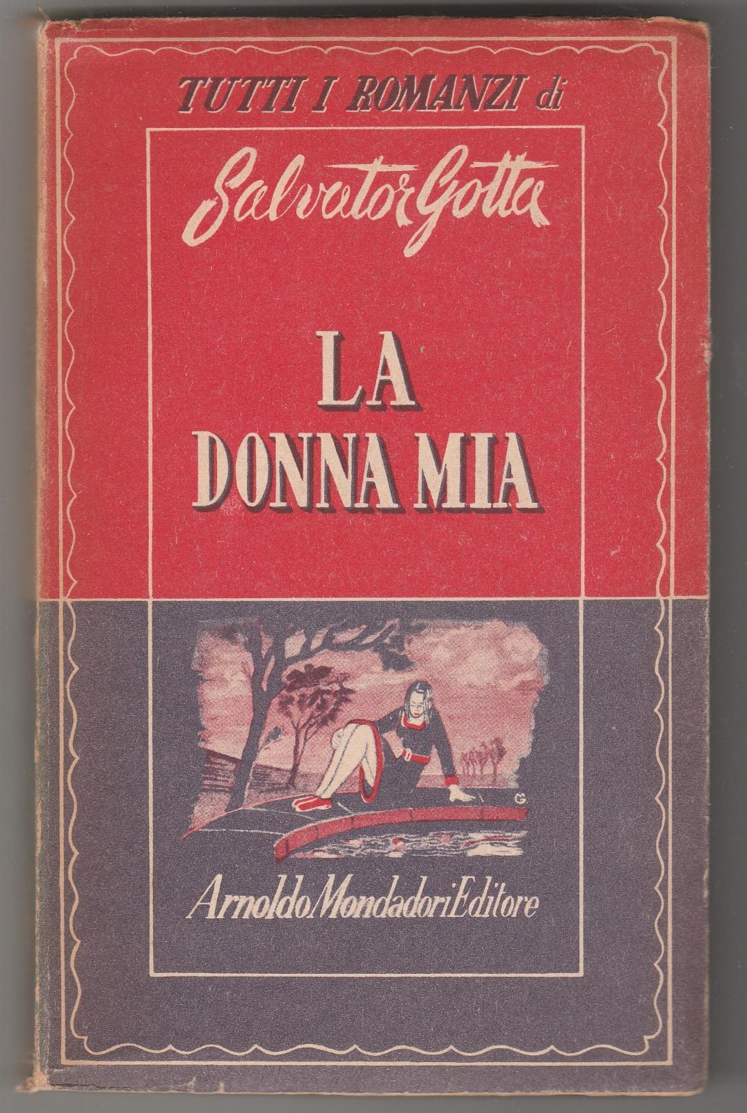 Salvator Gotta La Donna Mia Mondadori 1∞ Edizione 1948 6180