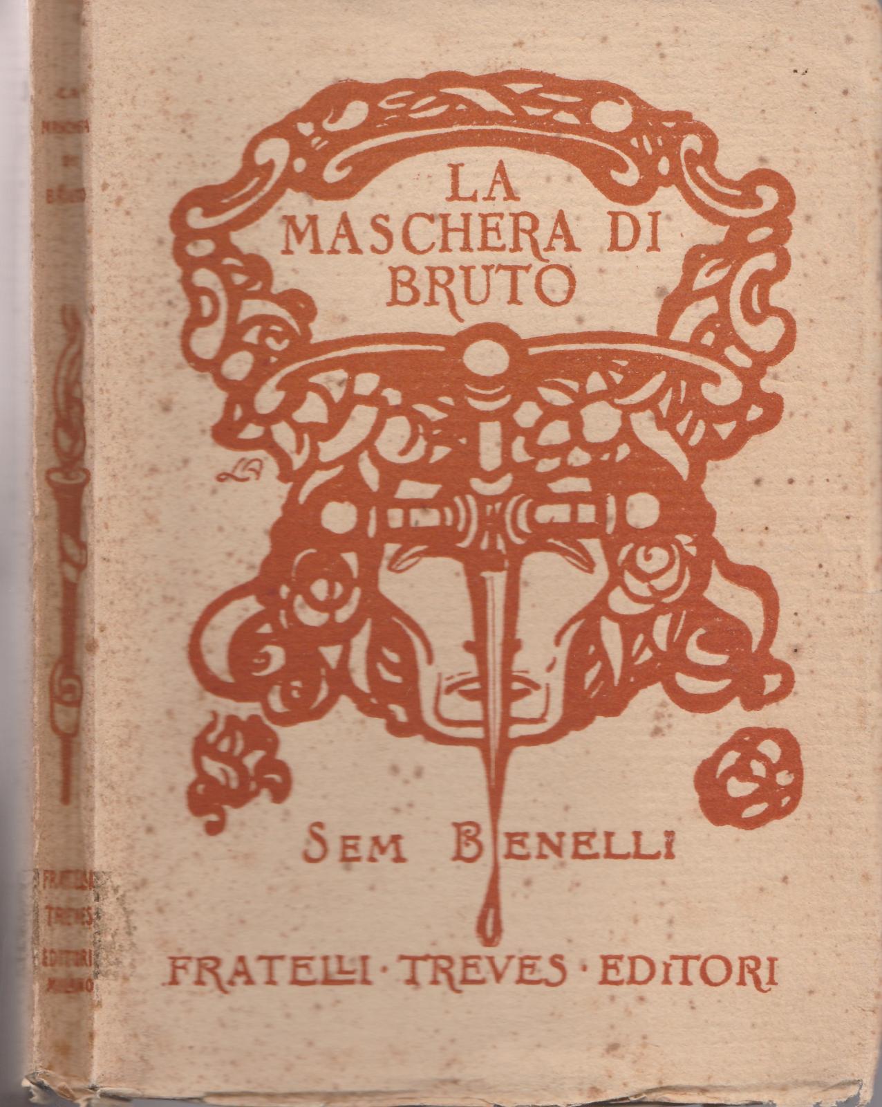 Sem Benelli-La Maschera Di Bruto-F.Lli Treves 1910 Terzo Migliaio-L4220