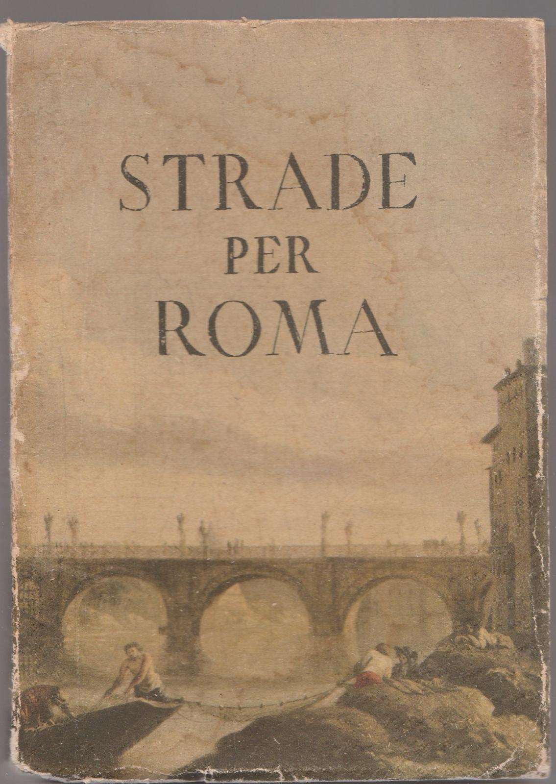 Tci-Strade Per Roma Con 304 Illustrazioni E 26 Cartine-Rizzoli 1950-L4232