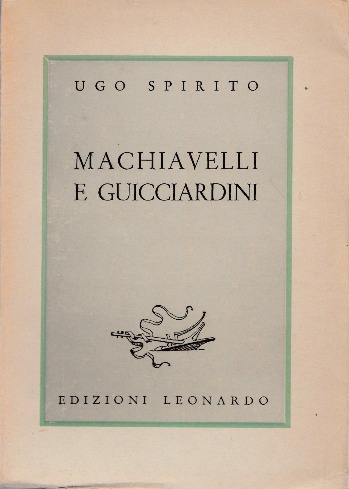 Ugo Spirito Machievelli E Guicciardini Ed. Leonardo 1945 2∞ Ed.-L4389