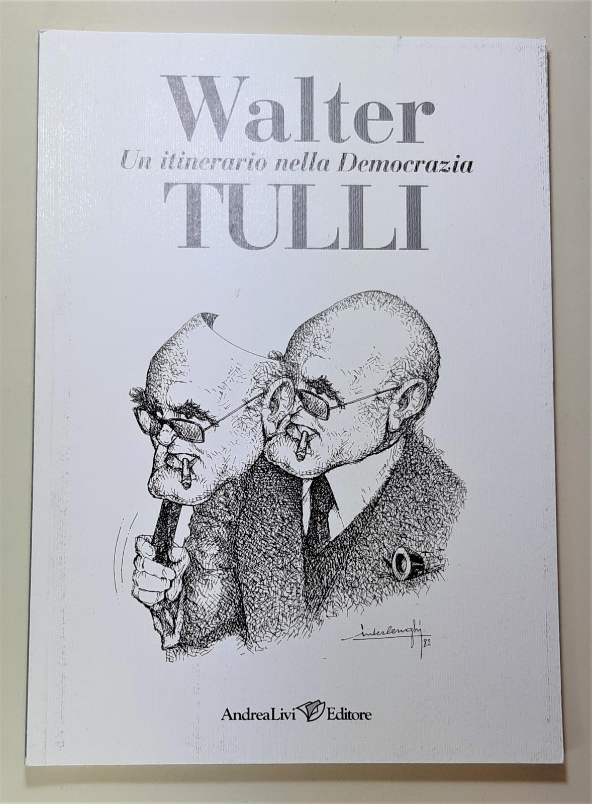 Walter Tulli Un itinerario nella democrazia Andrea Livi editore 2007