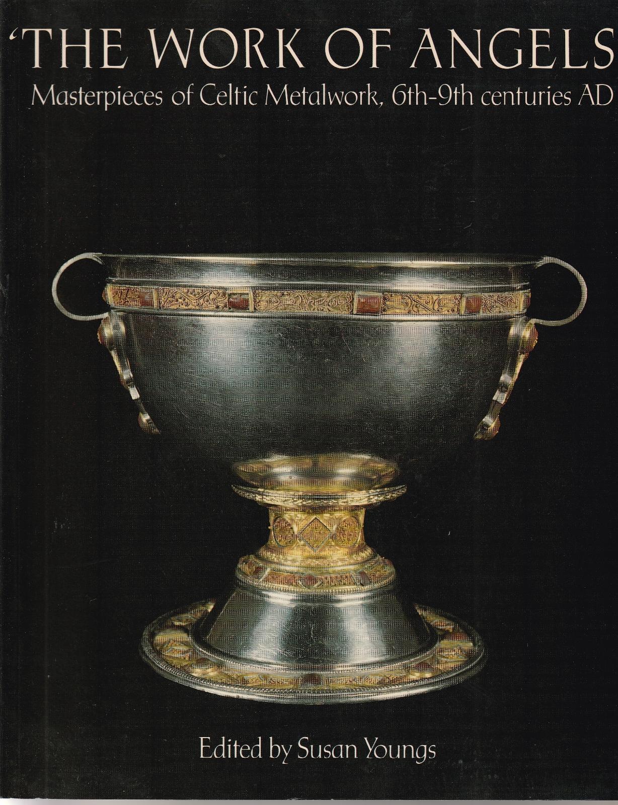 Work Of Angels: Masterpieces Of Celtic Metalwork, 6th To 9th …