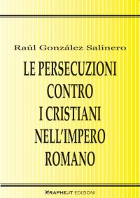 Le persecuzioni contro i cristiani nell'impero romano. Approccio critico