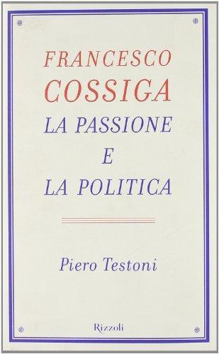 Francesco Cossiga, la Passione e la Politica