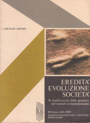 Eredità, Evoluzione, Società - Le implicazioni della genetica nel mondo …