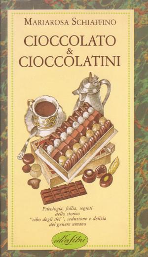 Cioccolato & Cioccolatini - Psicologia, follia, segreti dello storico "cibo …