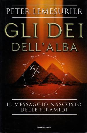 Gli Dei dell'Alba - Il Messaggio nascosto delle piramidi