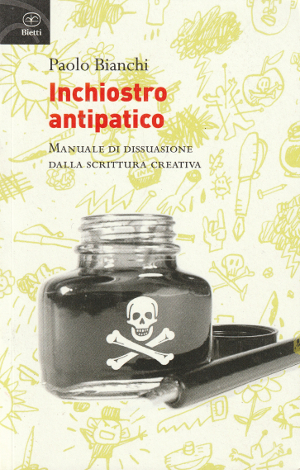 Inchiostro Antipatico - Manuale di dissuasione dalla scrittura creativa