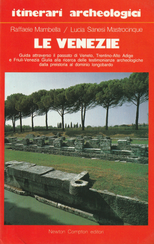 Itinerari Archeologici - Le Venezie - Guida attraverso il passato …