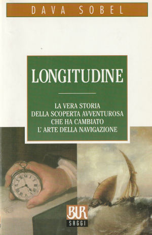 Longitudine - La vera storia della scoperta avventurosa che ha …