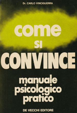 Come si Convince - Manuale psicologico pratico