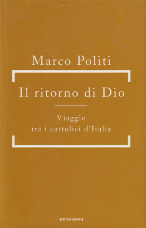 Il Ritorno di Dio - Viaggio tra i cattolici d'Italia