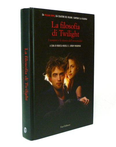 La Filosofia di Twilight - I vampiri e la ricerca …