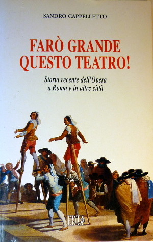 Farò Grande questo Teatro! - Storia recente dell'Opera a Roma …