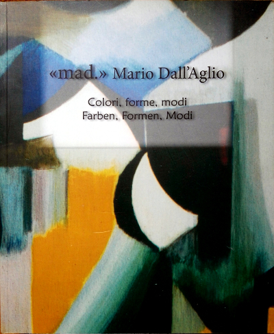 mad. - Mario Dall'Aglio - Colori, Forme, Modi / Farben, …
