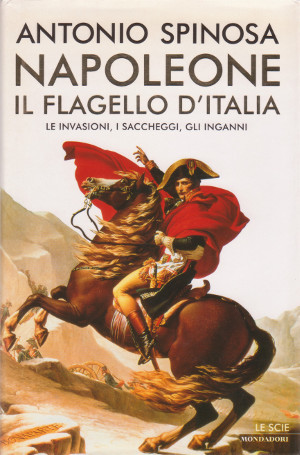 Napoleone il Flagello d'Italia - Le invasioni, i saccheggi, gli …