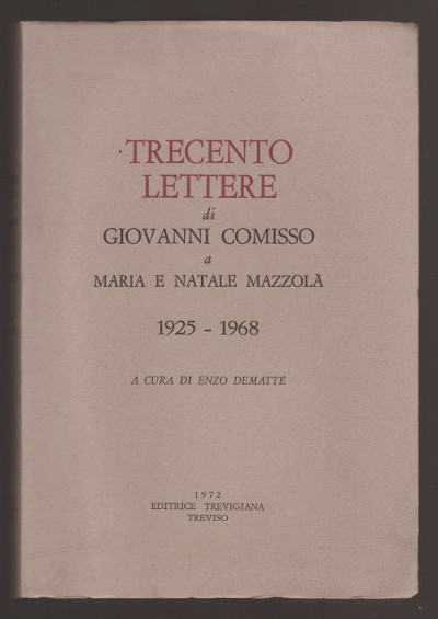 Trecento Lettere di Giovanni Comisso a Maria e Natale Mazzolà …