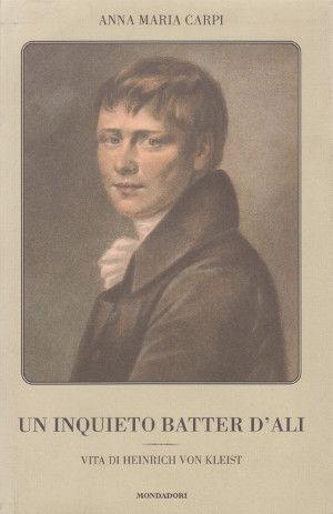 Un Inquieto Batter d'Ali - Vita di Heinrich Von Kleist