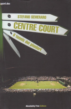 Centre Court - Il Tennis dei pionieri - Vol.1