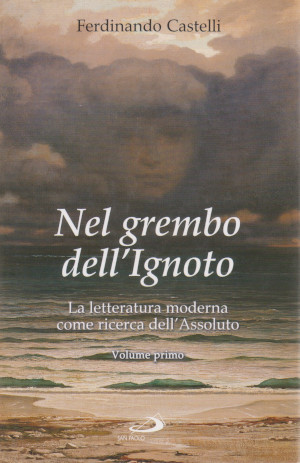 Nel Grembo dell'Ignoto - La letteratura moderna come ricerca dell'Assoluto …