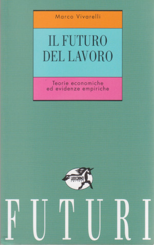 Il Futuro del Lavoro - Teorie economiche ed evidenze empiriche