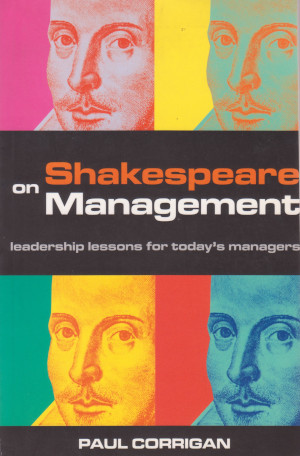 Shakespeare on Management - Leadership lessons for today's managers