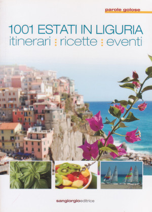 1001 Estati in Liguria - Itinerari, ricette, eventi