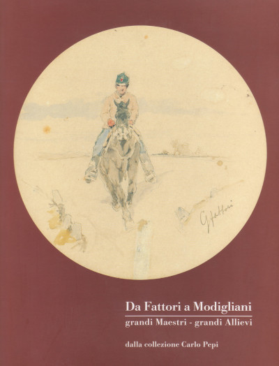 Da Fattori a Modigliani - Grandi Maestri, grandi Allievi - …