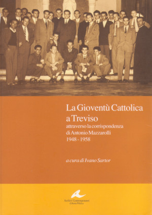 La Gioventù Cattolica a Treviso attraverso la corrispondenza di Antonio …