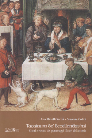 Tacuinum de' Eccellentissimi - Gusti e ricette dei personaggi illustri …