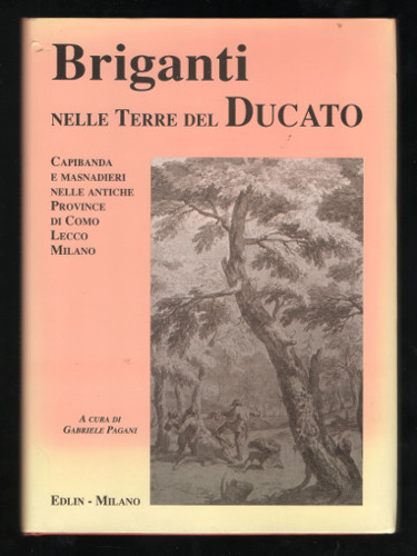 BRIGANTI NELLE TERRE DEL DUCATO. CAPIBANDA E MASNADIERI NELLE ANTICHE …