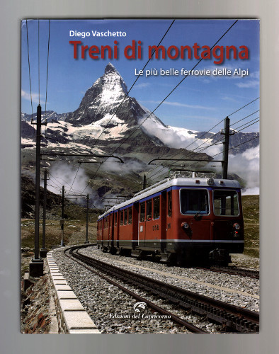 TRENI DI MONTAGNA. LE PIU' BELLE FERROVIE DELLE ALPI