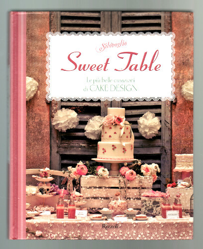 SWEET TABLE. LE PIU' BELLE CREAZIONI DI CAKE DESIGN