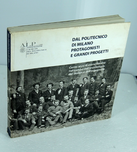 DAL POLITECNICO DI MILANO PROTAGONISTI E GRANDI PROGETTI. CENTO ANNI …