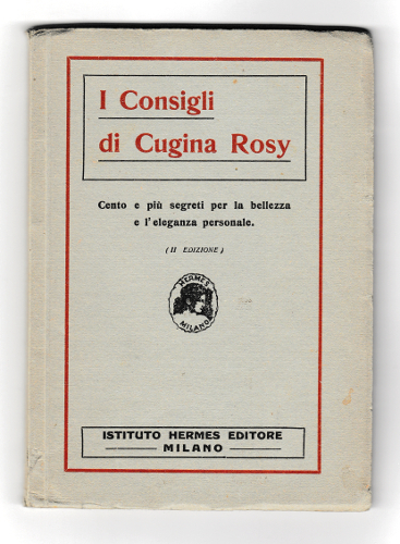 I CONSIGLI DI CUGINA ROSY. CENTO E PIU' SEGRETI PER …