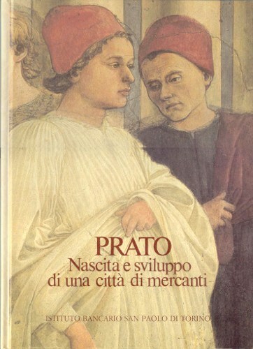 PRATO. NASCITA E SVILUPPO DI UNA CITTÀ DI MERCANTI