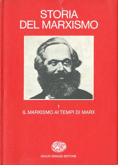 Storia del marxismo. Volume primo. Il marxismo ai tempi di …