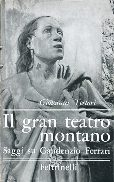 Il gran teatro montano. Saggi su Gaudenzio Ferrari.