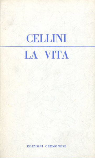 La vita di Benvenuto di M. Giovanni Cellini fiorentino scritta …