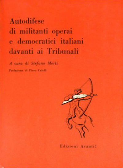 Autodifese di militanti operai e democratici italiani davanti ai Tribunali.