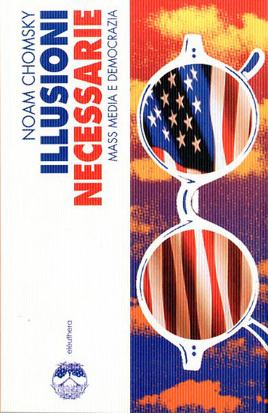 Illusioni necessarie. Mass Media e democrazia.