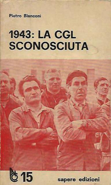 1943: la CGL sconosciuta. La lotta degli esponenti politici per …